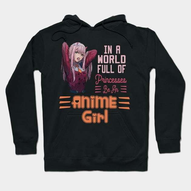 In a World full of Princesses Be an Anime Girl Hoodie by DesStiven